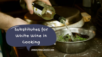 SUBSTITUTE WHITE WINE IN COOKING RECIPES